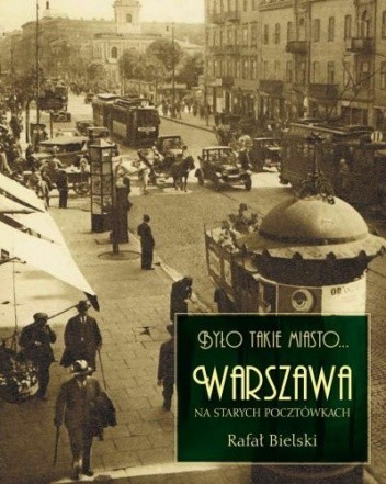 Było takie miasto... Warszawa na starych pocztówkach