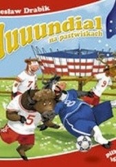 Okładka książki Muuundial na pastwiskach. Piłkarskie igrzyska Wiesław Drabik