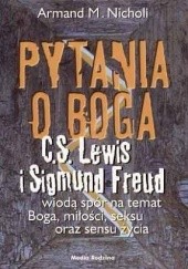 Okładka książki Pytania o Boga. C.S. Lewis i Sigmund Freud wiodą spór na temat Boga, seksu, miłości oraz sensu życia Armand M. Nicholi