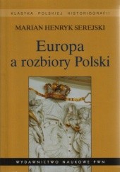 Okładka książki Europa a rozbiory Polski. Studium historiograficzne Marian Henryk Serejski