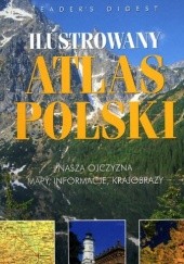 Ilustrowany atlas Polski - nasza Ojczyzna - mapy, informacje, krajobrazy
