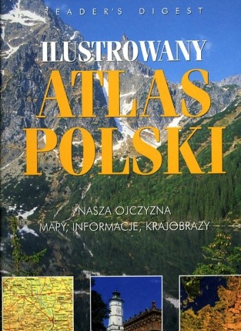 Ilustrowany atlas Polski - nasza Ojczyzna - mapy, informacje, krajobrazy