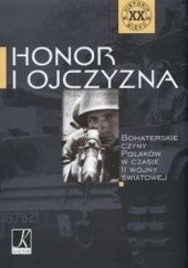 Okładka książki Honor i Ojczyzna - Bohaterskie czyny Polaków w czasie II wojny światowej Mariusz Machynia, Roman Marcinek, Mariusz Skotnicki
