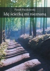 Okładka książki Idę ścieżką mi nieznaną Paweł Paczkowski