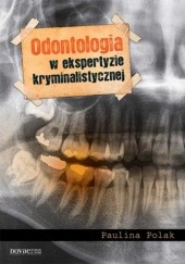 Okładka książki Odontologia w ekspertyzie kryminalistycznej Paulina Polak