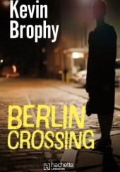 Okładka książki Berlin Crossing Kevin Brophy