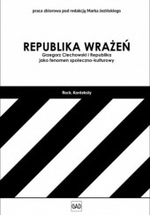 Okładka książki Republika Wrażeń: Grzegorz Ciechowski i Republika jako fenomen społeczno-kulturowy. Jacek Jeziński