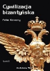 Okładka książki Cywilizacja bizantyńska, tom II Feliks Koneczny