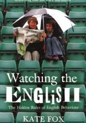 Okładka książki Watching the English. The Hidden Rules of English Behaviour Kate Fox