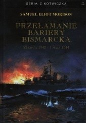 Okładka książki Przełamanie bariery Bismarcka. 22 lipca 1942 - 1 maja 1944 Samuel Eliot Morison