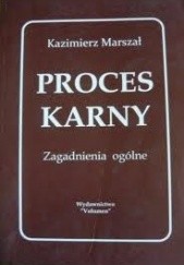 Okładka książki Proces karny. Zagadnienia ogólne. Kazimierz Marszał