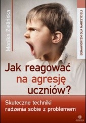 Okładka książki Jak reagować na agresję uczniów? Monika Zielińska
