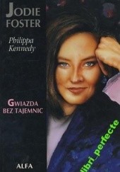 Okładka książki Jodie Foster: Gwiazda bez tajemnic Philippa Kennedy