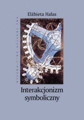 Okładka książki Interakcjonizm symboliczny Elżbieta Hałas
