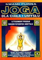 Okładka książki Joga dla ciała i umysłu. 12-tygodniowy program ćwiczeń fizycznych i medytacji Swami Purna