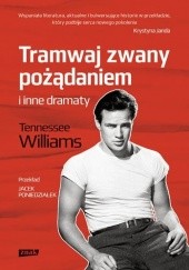 Okładka książki Tramwaj zwany pożądaniem i inne dramaty Tennessee Williams