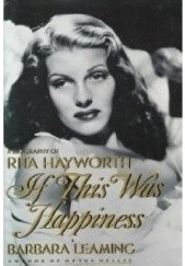 Okładka książki If This Was Happiness: A Biography of Rita Hayworth Barbara Leaming