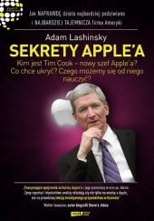 Okładka książki Sekrety Apple'a. Jak naprawdę działa najbardziej podziwiana i najbardziej tajemnicza firma Ameryki Adam Lashinsky