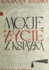 Okładka książki Moje życie z książką : wspomnienia. T.1 / Zuzanna Rabska