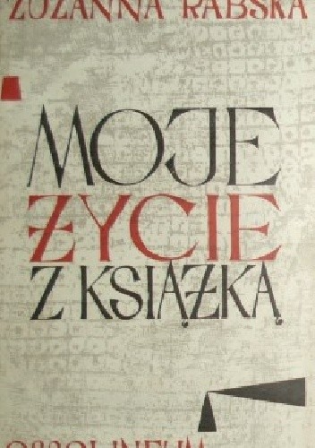 Okładka książki Moje życie z książką : wspomnienia. T.1 / Zuzanna Rabska Zuzanna Rabska