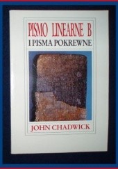 Okładka książki Pismo linearne B i pisma pokrewne John Chadwick