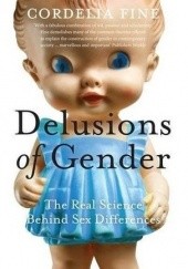 Okładka książki Delusions of Gender. The Real Science behind Sex Differences Cordelia Fine