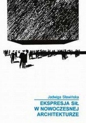 Okładka książki Ekspresja sił w nowoczesnej architekturze Jadwiga Sławińska