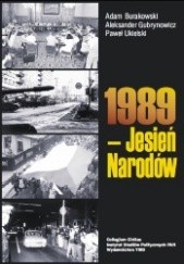 Okładka książki 1989-Jesień Narodów Adam Burakowski, Aleksander Gubrynowicz, Paweł Ukielski