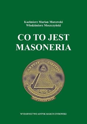 Okładka książki Co to jest Masoneria Kazimierz Marian Morawski, Włodzimierz Moszczyński