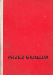 Okładka książki Przez stulecia – opowiadania z historii Polski Stanisław Aleksandrzak,&nbsp;Marian Wadecki