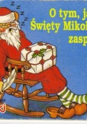 Okładka książki O tym, jak Święty Mikołaj zaspał praca zbiorowa