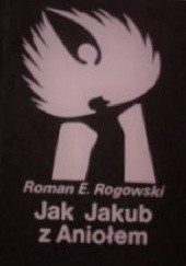 Okładka książki Jak Jakub z Aniołem Roman E. Rogowski