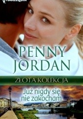 Okładka książki Już nigdy się nie zakocham Penny Jordan