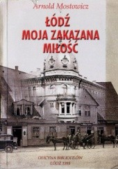 Okładka książki Łódź, moja zakazana miłość Arnold Mostowicz