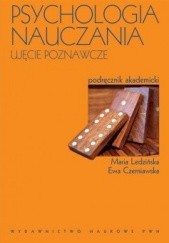 Okładka książki Psychologia nauczania. Ujęcie poznawcze Ewa Czerniawska, Maria Ledzińska