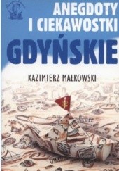 Okładka książki Ciekawostki i anegdoty gdyńskie Kazimierz Małkowski