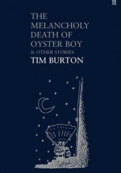 Okładka książki The Melancholy Death of Oyster Boy And Other Stories Tim Burton