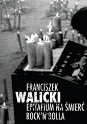 Okładka książki Epitafium na śmierć rock'n'rolla Franciszek Walicki