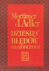 Okładka książki Dziesięć błędów filozoficznych Mortimer Adler