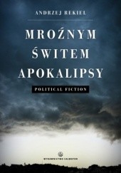 Okładka książki Mroźnym świtem apokalipsy Andrzej Rekiel