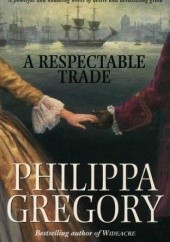 Okładka książki A Respectable Trade Philippa Gregory