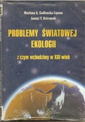 Okładka książki Problemy światowej ekologii - z czym wchodzimy w XXI wiek Wacława A. Godlewska-Lipowa, Janusz Y. Ostrowski