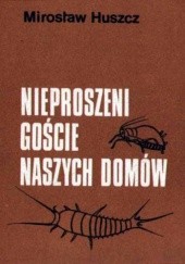 Okładka książki Nieproszeni goście naszych domów Mirosław Huszcz