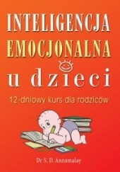 Okładka książki Inteligencja emocjonalna u dzieci. 12-dniowy kurs dla rodziców Annamalay S.D.