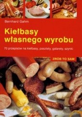Okładka książki Kiełbasy własnego wyrobu Bernhard Gahm