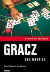 Okładka książki Gracz. Rzucił kasyna na kolana Ben Mezrich