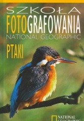 Okładka książki Szkoła fotografowania National Geographic. Ptaki Bates Littlehales, Rulon E. Simmons