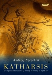Okładka książki Katharsis. O uzdrowicielskiej mocy natury i sztuki Andrzej Szczeklik