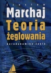 Okładka książki Teoria żeglowania  Aerodynamika żagla Czesław Marchaj