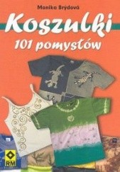 Okładka książki Koszulki. 101 pomysłów Monika Brýdová